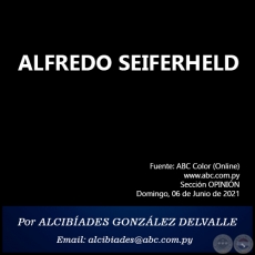 ALFREDO SEIFERHELD - Por  ALCIBADES GONZLEZ DELVALLE - Domingo, 06 de Junio de 2021